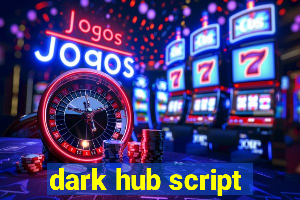 dark hub script